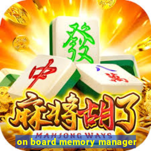 on board memory manager