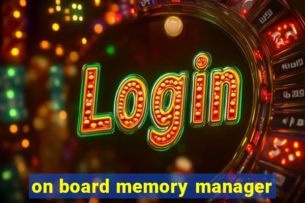 on board memory manager