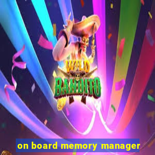 on board memory manager
