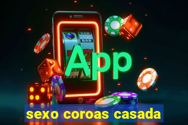 sexo coroas casada