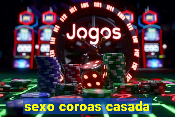 sexo coroas casada