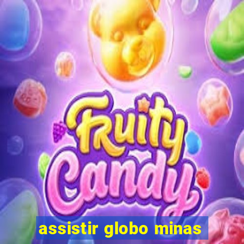 assistir globo minas