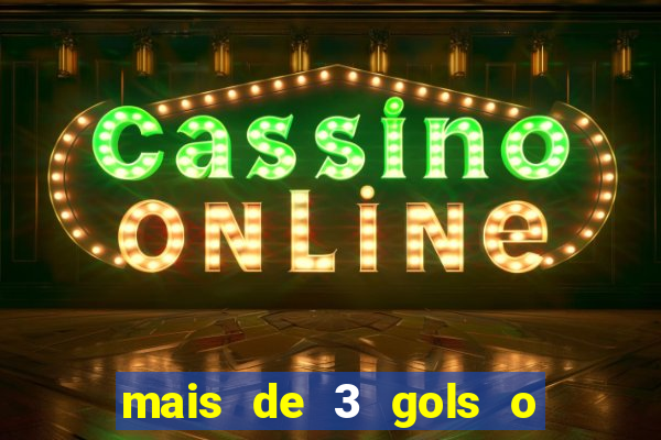 mais de 3 gols o que significa
