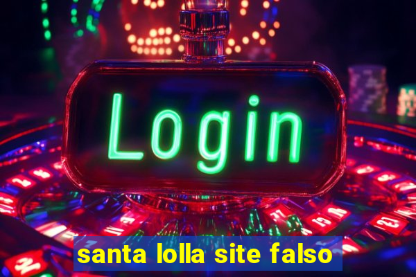 santa lolla site falso
