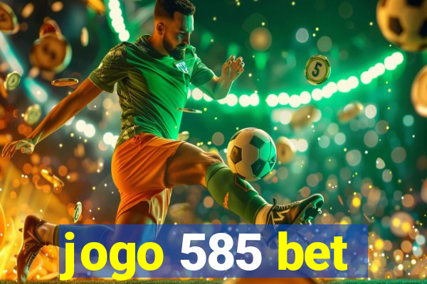 jogo 585 bet