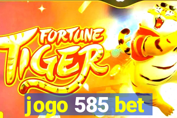 jogo 585 bet