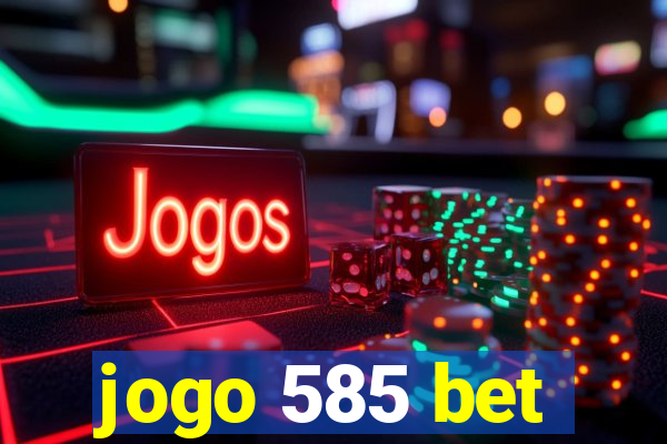 jogo 585 bet