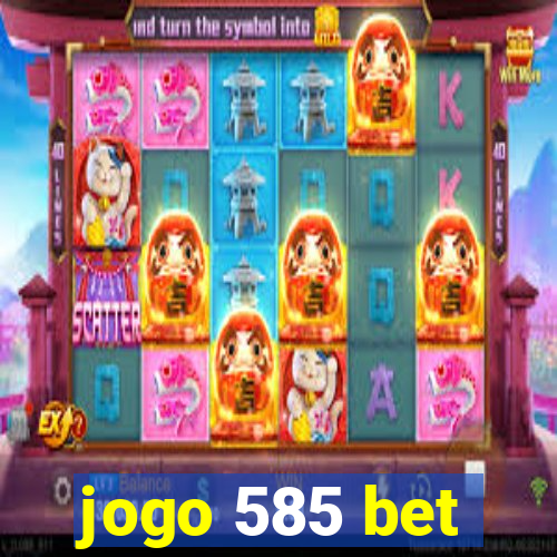 jogo 585 bet