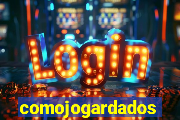 comojogardados