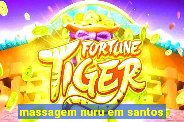 massagem nuru em santos