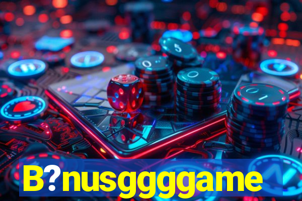 B?nusggggame