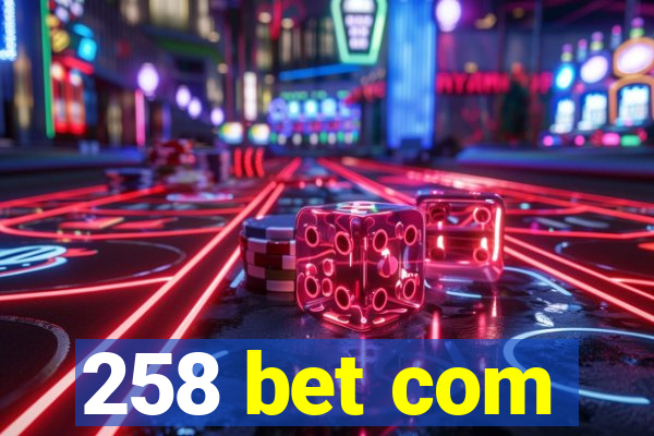 258 bet com