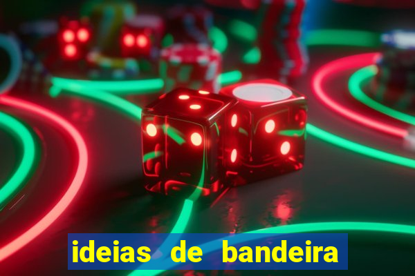 ideias de bandeira para interclasse