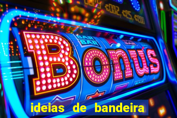 ideias de bandeira para interclasse