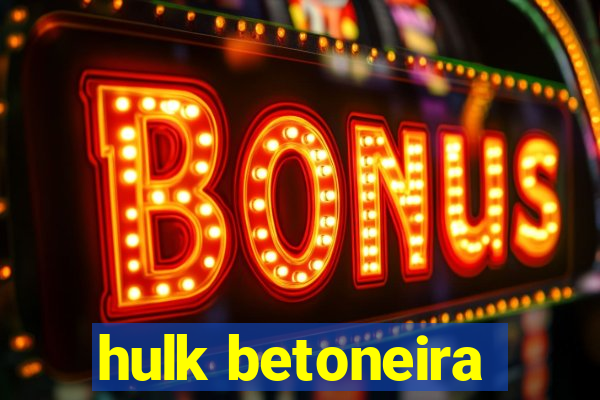 hulk betoneira