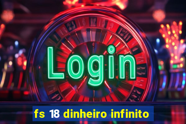 fs 18 dinheiro infinito