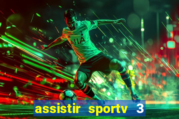 assistir sportv 3 ao vivo