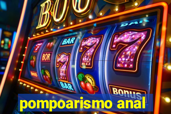pompoarismo anal