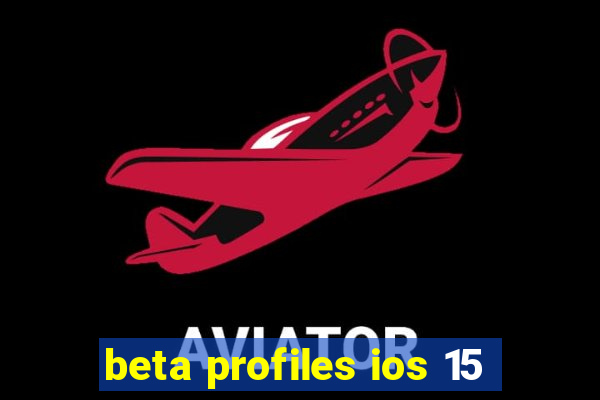 beta profiles ios 15