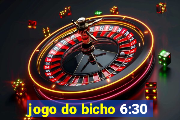 jogo do bicho 6:30