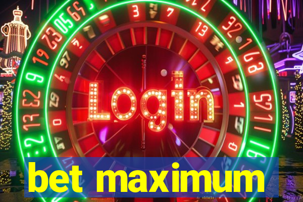 bet maximum