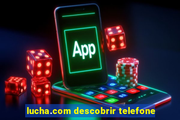 lucha.com descobrir telefone
