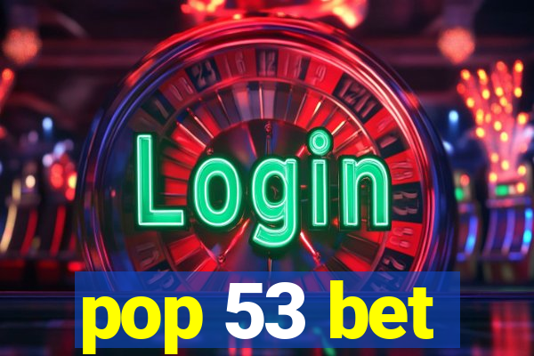 pop 53 bet