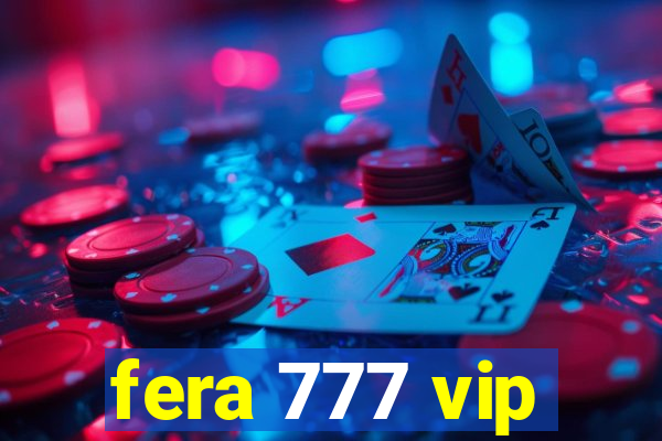 fera 777 vip