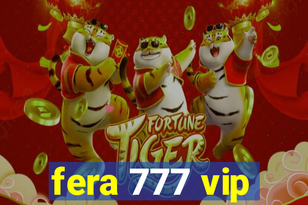 fera 777 vip