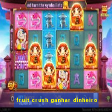 fruit crush ganhar dinheiro