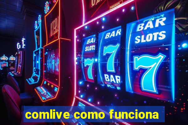 comlive como funciona