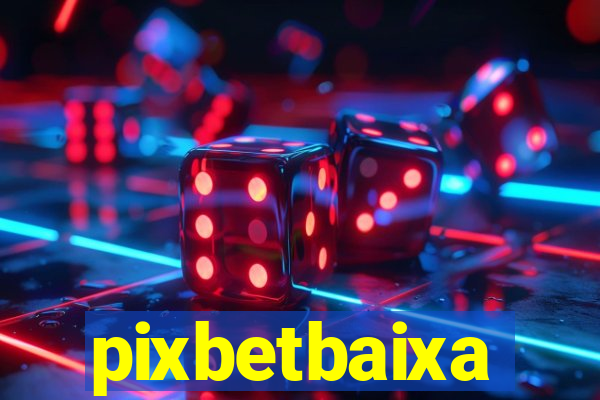 pixbetbaixa