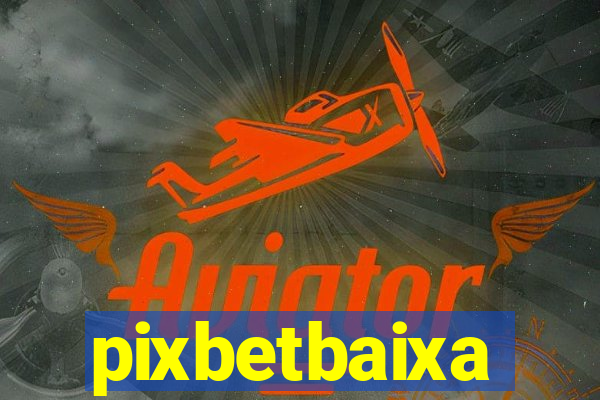 pixbetbaixa