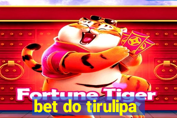 bet do tirulipa