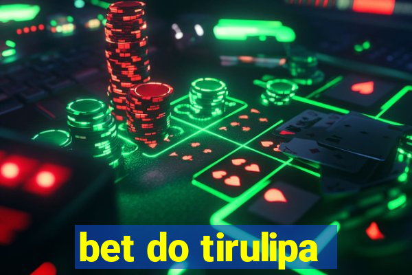 bet do tirulipa