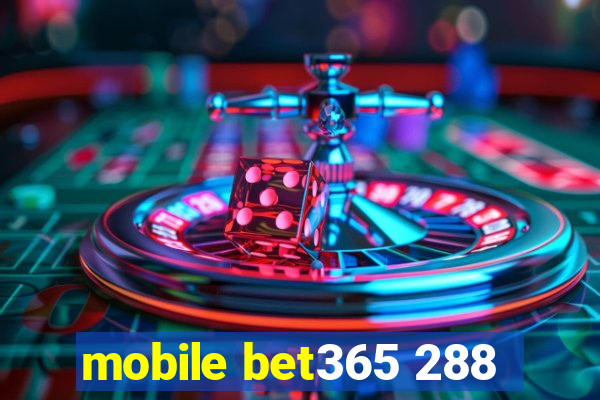 mobile bet365 288