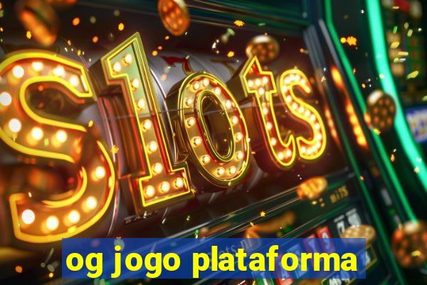 og jogo plataforma