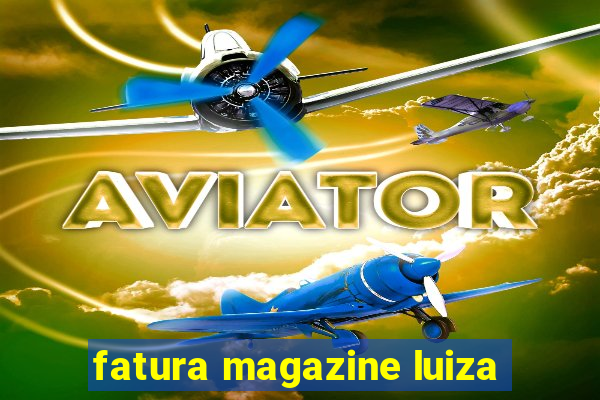 fatura magazine luiza