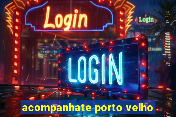 acompanhate porto velho