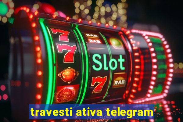 travesti ativa telegram