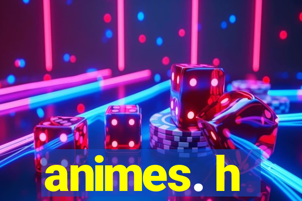 animes. h
