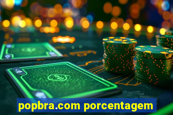 popbra.com porcentagem