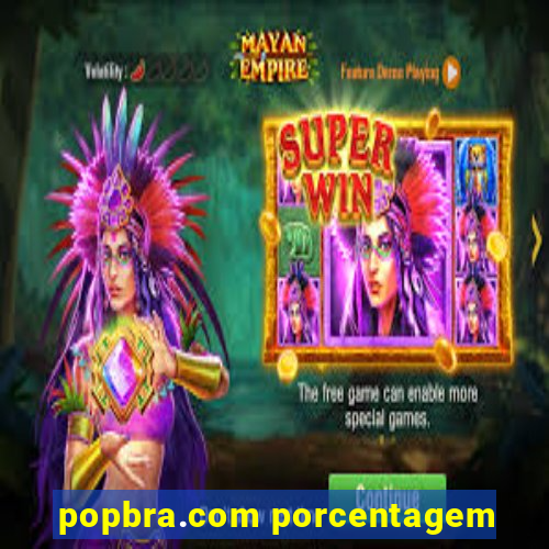 popbra.com porcentagem