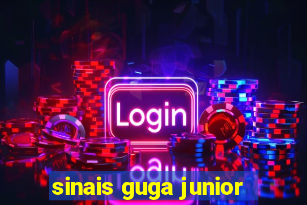 sinais guga junior