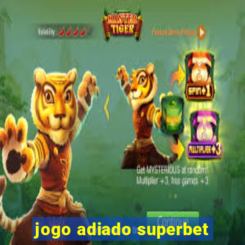 jogo adiado superbet
