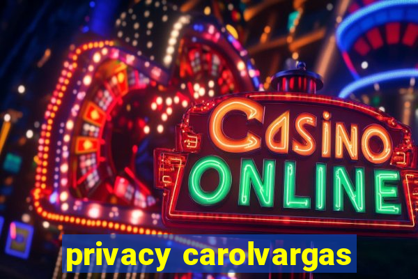 privacy carolvargas