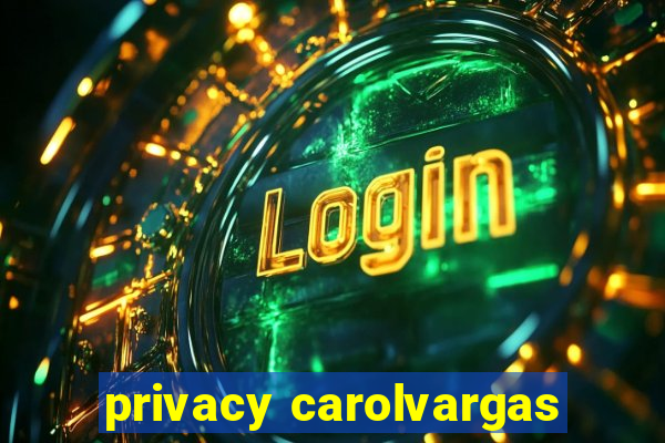 privacy carolvargas