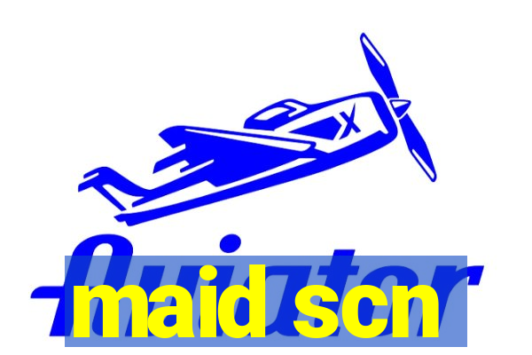maid scn