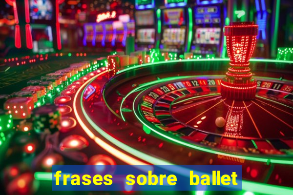 frases sobre ballet ana botafogo