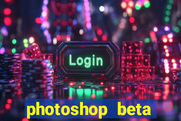 photoshop beta download crackeado